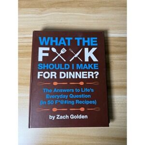What the F*@k Should I Make for Dinner? Cookbook Zach Golden Recipes